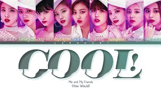 How Would me and my friends sing Cool (By Weki Meki) Color Coded Lyrics