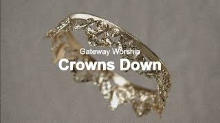 Gateway Worship - Crowns Down (Radio Edit/Official Audio)