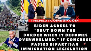 President Biden Says That He Will Shut Down Border If……..