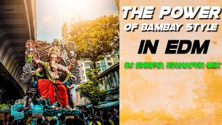 The Power Of Bambay Style | In Edm | DJ SHREYA KOLHAPUR MIX | JUST Feel It ❤