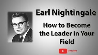 How to Become the Leader in Your Field |  1 Hour a Day | Earl Nightingale