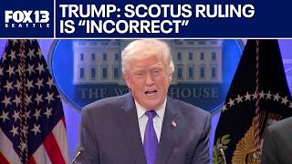 Trump: SCOTUS decision on tariffs is 'incorrect' | FOX 13 Seattle