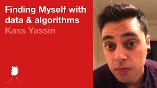 Kass Yassin - Finding Myself with data & algorithms