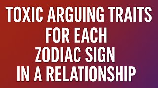 Toxic Arguing Traits For Each Zodiac Sign In A Relationship