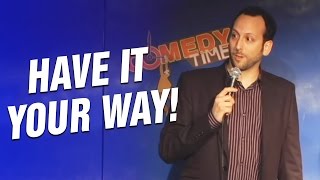 Have It Your Way! (Stand Up Comedy)