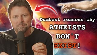 The Dumbest Reasons Why Atheists Don't Really Exist