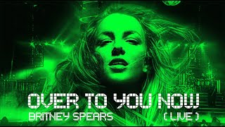 Britney Spears - Over To You Now (Live Concept)