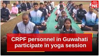 CRPF personnel in Guwahati participate in yoga session as part of CRPF Foundation Day celebrations