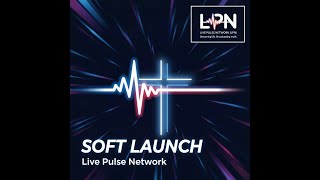 LIVE: The Soft Launch of Live Pulse Network | Streaming Life. Broadcasting Truth.