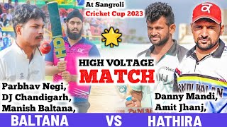 Baltana (DJ Chandigarh & Parbhav Negi) Vs Hathira (Amit jhanj & Danny Mandi) At Sangroli Cricket Cup