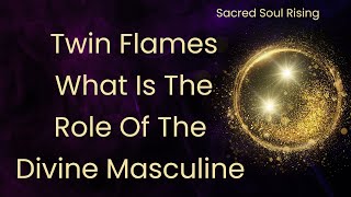 Twin Flames 🔥 What Is The Role Of The Divine Masculine 💫 It’s Not The Pink Fluffy Stuff !! 