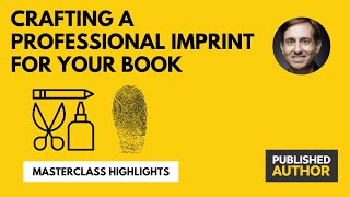 Crafting a Professional Imprint for Your Book - Published Author Master Class