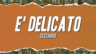 Zucchero - E' Delicato (Testo)