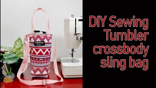 Easy DIY Sewing: Tumbler Crossbody Sling Bag