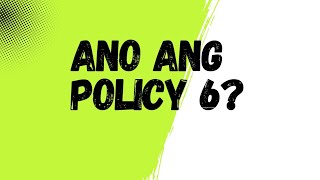 Ano ang Policy 6?