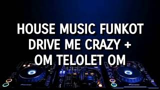 House Music Funkot - Drive Me Crazy + Om Telolet Om
