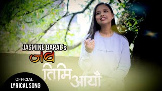 Jaba Timi Aayeu || Lyrical Video || Jasmine Baral || Samarika Dhakal || Aayush Pradhan