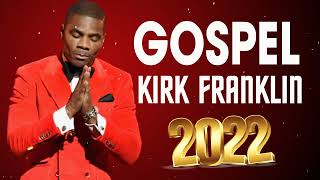 Kirk Franklin Gospel Music 2022 🙏 Powerful Morning Christian Songs Nonstop Playlist 2022