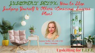 🤔 JUDGMENT DETOX: How to Stop Judging Yourself & Others (Conscious Success Plan)