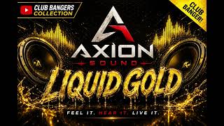 AXION SOUND | LIQUID GOLD | Club Bangers Collection