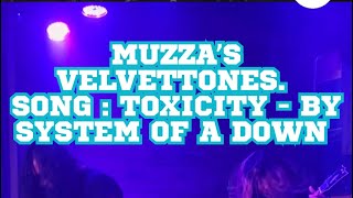 Muzza’s Velvettones. Song : Toxicity - by System Of A Down