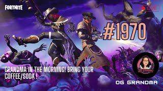 OG Grandma - Fortnite  -Grandma in the Morning! Bring your coffee/soda ! - #1970