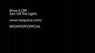 Show It Off! - Turn Off The Lights