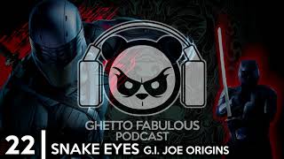 SNAKE EYES: G.I. JOE ORIGINS DISAPPOINTS | Ghetto Fabulous Podcast #22