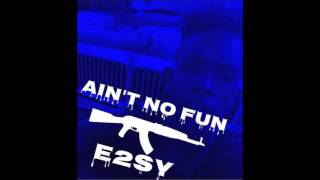 AK-E2SY - Ain't No Fun (Audio)