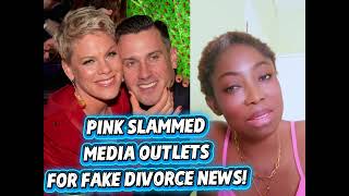 SUPERSTAR Pink Slammed Media Outlets For Fake Divorce Reports 