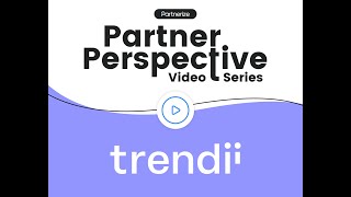 The Partner Perspective Featuring Trendii | Partnerize