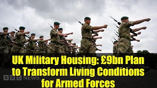 UK Military Housing: £9bn Plan to Transform Living Conditions for Armed Forces