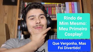 Relembrando Meu Primeiro Cosplay