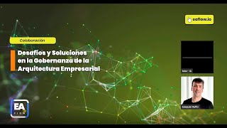 EA Flow - LIVE WEBINAR // Desafíos y Soluciones en la Gobernanza de la AE // COLLABORATION