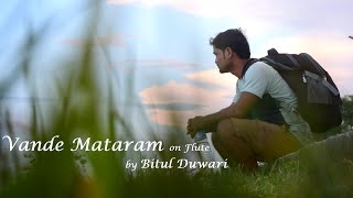 Vande Mataram on Flute by Bitul Duwari ft. Kangkan Saikia | Independence day Special