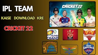 how to download  team in cricket 22 || cricket 22 me IPL  team kaise download kare