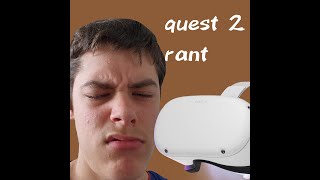 quest 2 rant my views and opinions