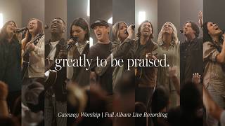 Greatly To Be Praised (Full Album Live Recording) | Gateway Worship