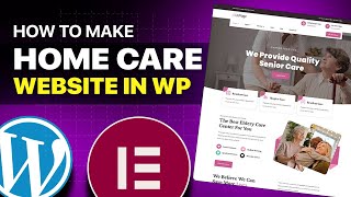 How to Make Homecare & Elderly Services Website with WordPress & Elementor (Full Tutorial)  KitPapa