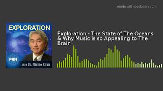 Exploration - The State of The Oceans & Why Music is so Appealing to The Brain
