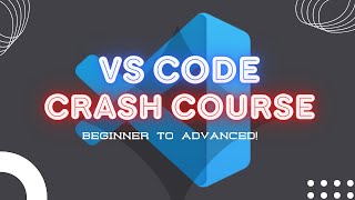 Visual Studio Code Crash Course - Master the Power of Code Editing