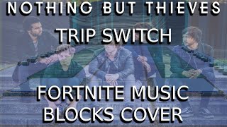 Nothing But Thieves - Trip Switch (Fortnite Music Blocks Cover)