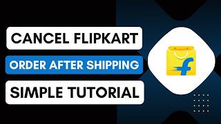 Flipkart: How to cancel a Flipkart order after shipping