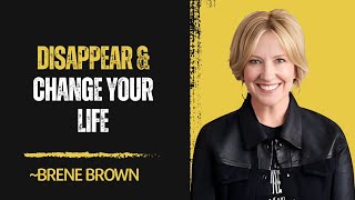 It's Time To Disappear & Change Your Life || Brene Brown Best Motivational Speech