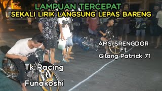 Lampuan Tercepat😱Sekali Lirik Langsung Lepas||Funakoshi(Tk Racing)VsGilang Patrick 71(AMS Srengdor)