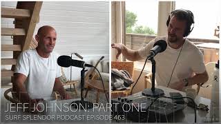 Jeff Johnson: Part One | Surf Splendor Episode 463