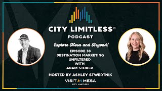 City Limitless the Podcast - Ep. 33 Destination Marketing Unfiltered with Adam Stoker
