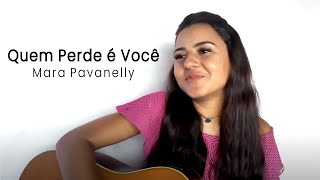Quem Perde é Você - @MaraPavanelly