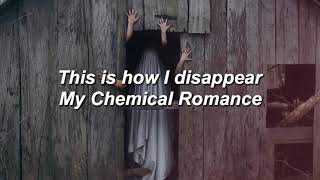 My Chemical Romance - This is How I Disappear (Lyrics)