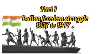 India freedom struggle/1857 to 1947 part 1/modern history/for competitive exams #upsc